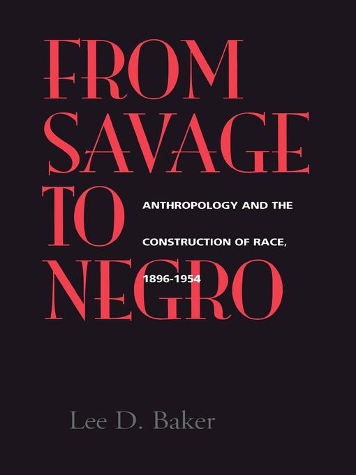 Title details for From Savage to Negro by Lee D. Baker - Available